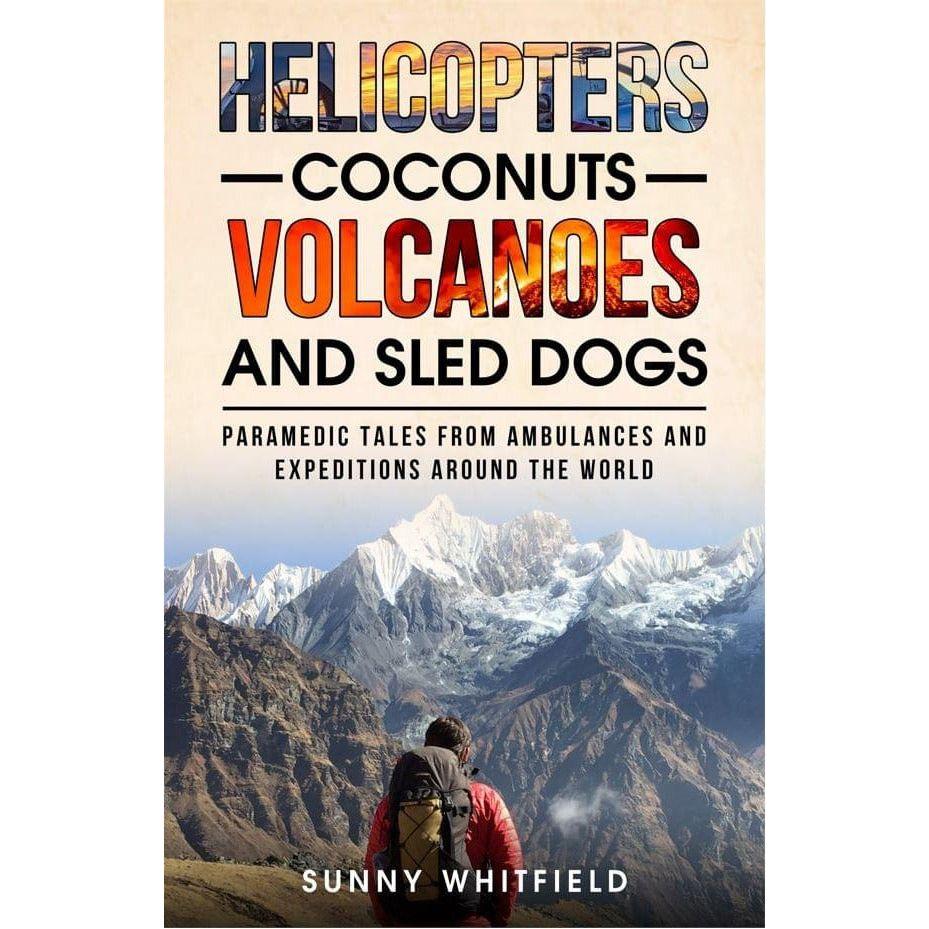 Helicopters, Coconuts, Volcanoes and Sled Dogs - Sunny Whitfield - Paramedic Shop