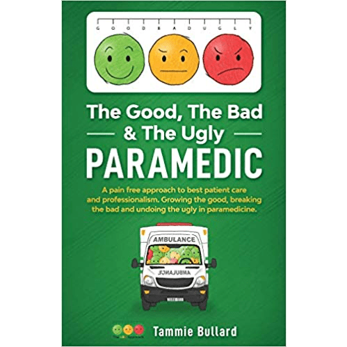 The Good, The Bad & The Ugly Paramedic: Growing the good, breaking the bad & undoing the ugly in paramedicine -Paramedic Shop